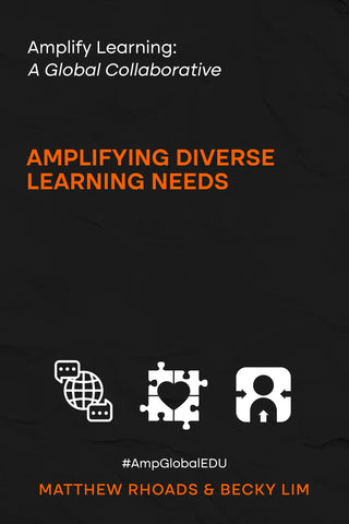 Amplify Learning: A Global Collective - Amplifying Diverse Learning Needs by Dr. Matthew Rhoads & Becky Lim