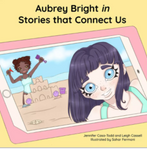 Aubrey Bright in Stories that Connect Us by Jennifer Casa-Todd and Leigh Cassell