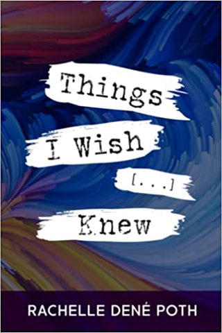 Things I Wish [...] Knew by Rachelle Dené Poth