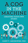 A Cog in the Machine by Casey T. Jakubowski