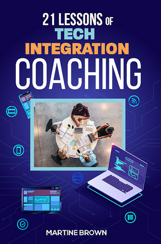 21 Lessons of Tech Integration Coaching by Martine Brown