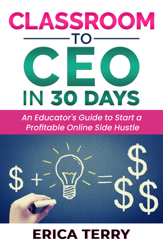 Classroom to CEO in 30 Days by Erica Terry