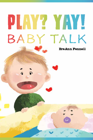 Play? Yay! Baby Talk by BreAnn Fennell
