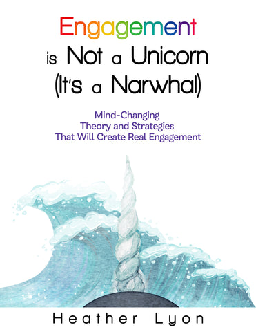 Engagement is Not a Unicorn (It's a Narwhal) by Dr. Heather Lyon
