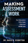 Making Assessment Work for Educators who HATE Data but LOVE Kids by Dr. David M. Schmittou