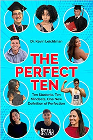 The Perfect Ten: Ten Students, Ten Mindsets, One New Definition of Perfection by Dr. Kevin Leichtman