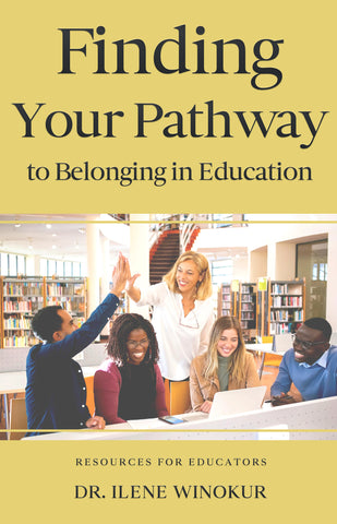 Finding Your Pathway to Belonging in Education by Dr. Ilene Winokur
