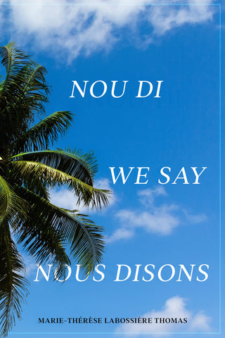 Nou Di, We Say, Nous Disons by Marie-Thérèse L Thomas