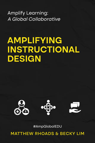 Amplify Learning: A Global Collaborative: Amplifying Instructional Design by Dr. Matthew Rhoads and Becky Lim
